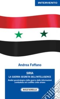 “Siria. La guerra segreta dell’Intelligence”
