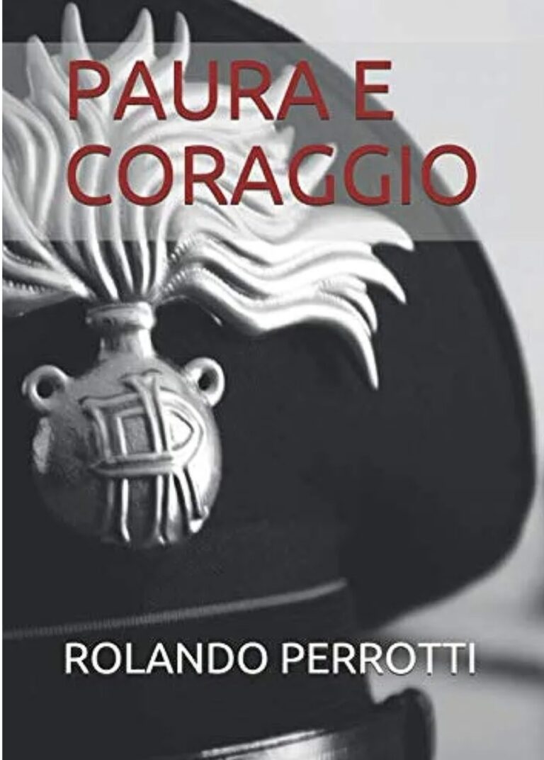 “Paura e coraggio” di Rolando Perrotti: la storia di una vita al servizio dell’Arma dei Carabinieri.