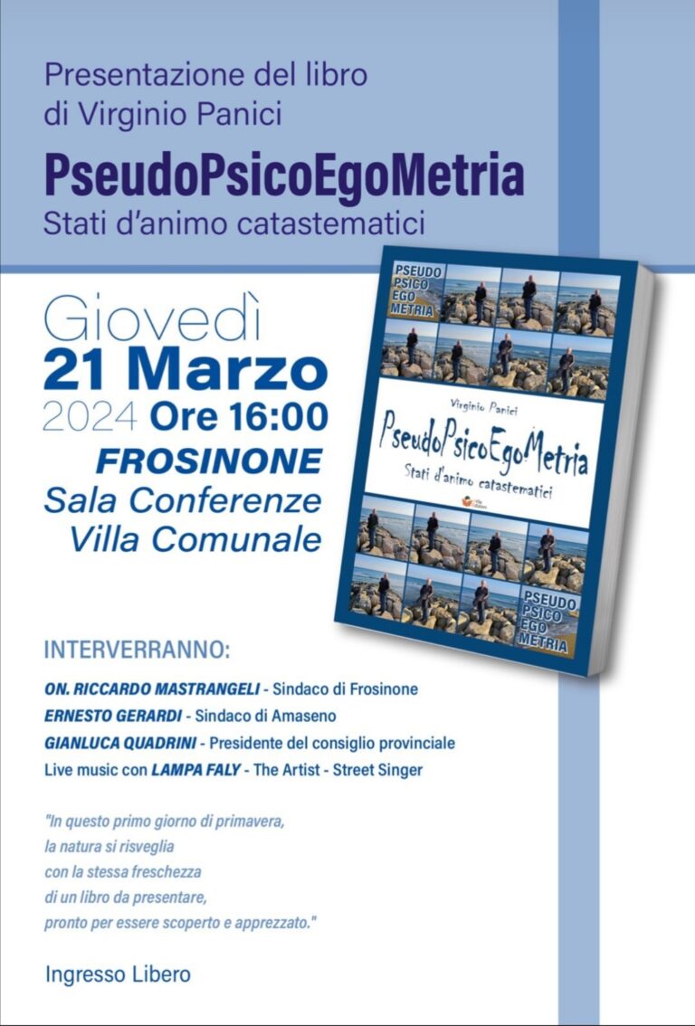 Il 21 marzo 2024 a Frosinone la presentazione dell’intensa silloge “PseudoPsicoEgoMetria” del poeta Virginio Panici.